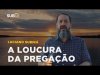 Luciano Subirá - A LOUCURA DA PREGAÇÃO
